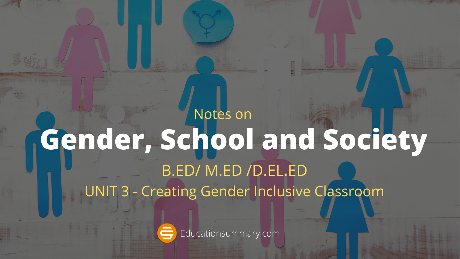 _Gender, School and Society Education Summary B.ED M.ED D.EL.ED Creating Gender Inclusive Classroom